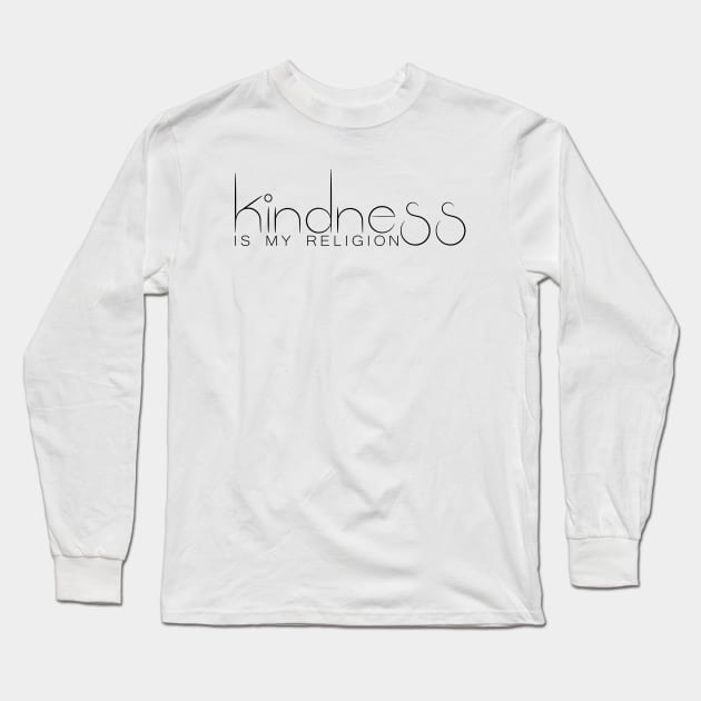 Kindness Is My Religion Long Sleeve T-Shirt by Korry